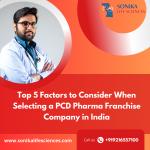 Top 5 Factors to Consider When Selecting a PCD Pharma Franchise Company in India